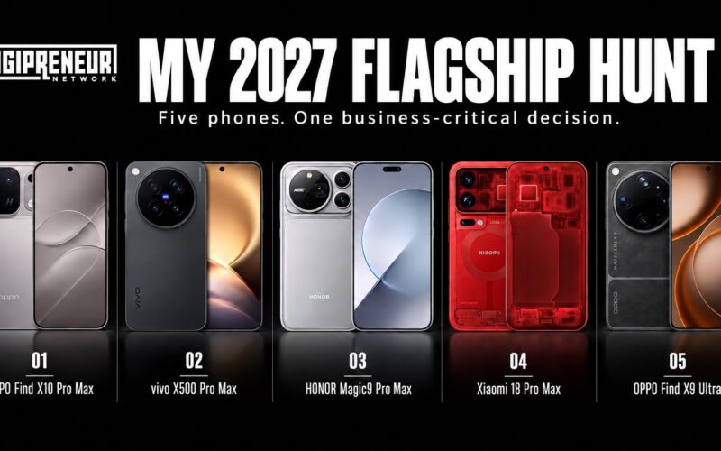 Digipreneur Network: My 2027 Flagship Hunt, featuring OPPO Find X10 Pro Max, vivo X500 Pro Max, HONOR Magic9 Pro Max, Xiaomi 18 Pro Max and OPPO Find X9 Ultra.